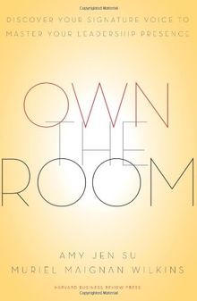 Own the Room: Discover Your Signature Voice to Master Your Leadership Presence