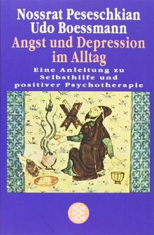 Angst und Depression im Alltag: Eine Anleitung zu Selbsthilfe und positiver Psychotherapie