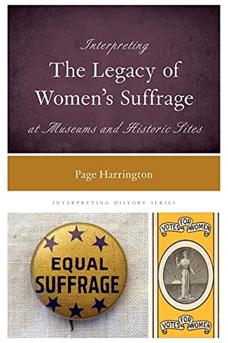Interpreting the Legacy of Women's Suffrage at Museums and Historic Sites (Interpreting History)