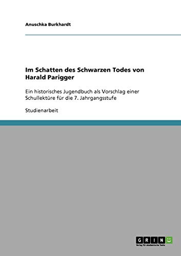 Im Schatten des Schwarzen Todes von Harald Parigger: Ein historisches Jugendbuch als Vorschlag einer Schullektüre für die 7. Jahrgangsstufe