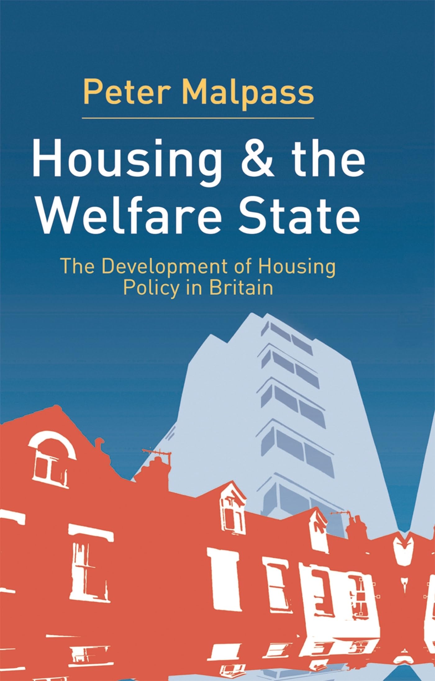 Housing and the Welfare State: The Development of Housing Policy in Britain