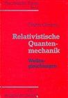 Theoretische Physik, 11 Bde. u. 4 Erg.-Bde., Bd.6, Relativistische Quantenmechanik, Wellengleichungen