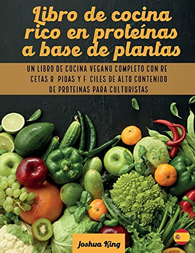 Libro de cocina rico en proteínas a base de plantas: Un libro de cocina vegano completo con recetas rápidas y fáciles de alto contenido de proteínas para culturistas (Vegan Cookbook, Band 2)