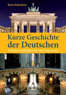 Kurze Geschichte der Deutschen. Von den Anfängen bis zur Gegenwart