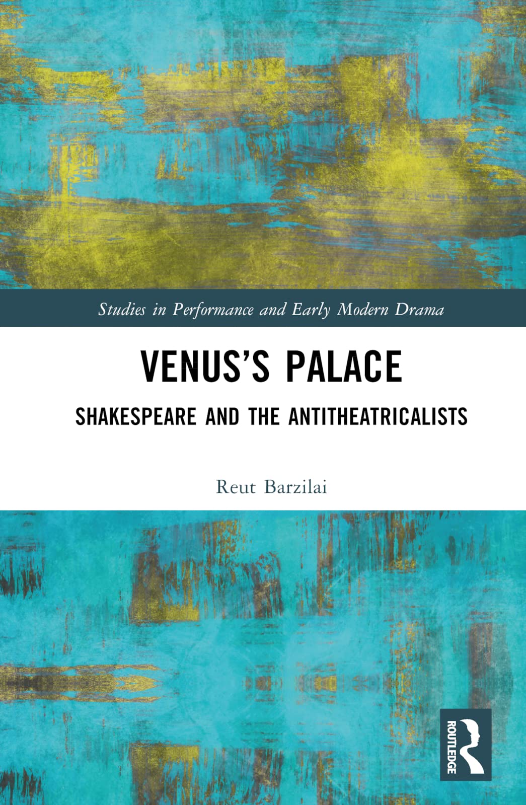 Venus’s Palace: Shakespeare and the Antitheatricalists (Studies in Performance and Early Modern Drama)