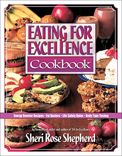 Eating For Excellence: Energy Booster Recipes, Fat Busters, Life Safety Rules, and Body Type Testing