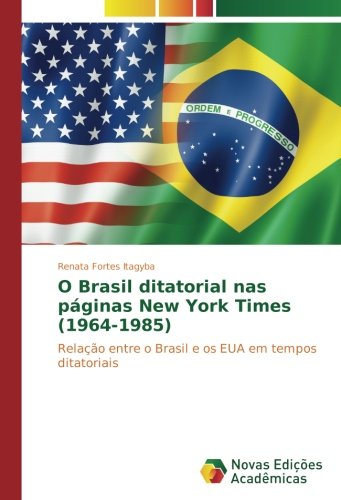O Brasil ditatorial nas páginas New York Times (1964-1985): Relação entre o Brasil e os EUA em tempos ditatoriais