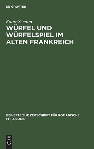 Würfel und Würfelspiel im alten Frankreich (Beihefte zur Zeitschrift für romanische Philologie, 23, Band 23)