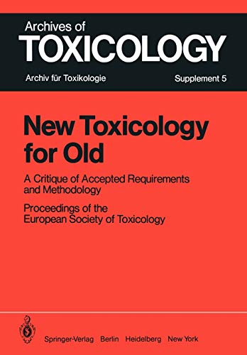 New Toxicology for Old: A Critique of Accepted Requirements and Methodology (Archives of Toxicology, 5, Band 5)