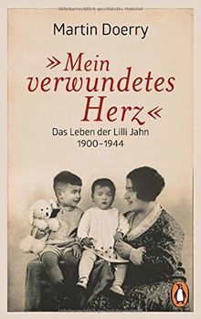 Mein verwundetes Herz: Das Leben der Lilli Jahn 1900–1944