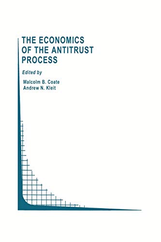 The Economics of the Antitrust Process (Topics in Regulatory Economics and Policy) (Topics in Regulatory Economics and Policy, 22, Band 22)