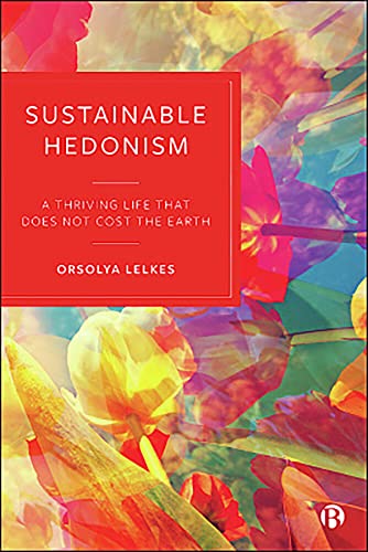 Sustainable Hedonism: A Thriving Life that Does Not Cost the Earth