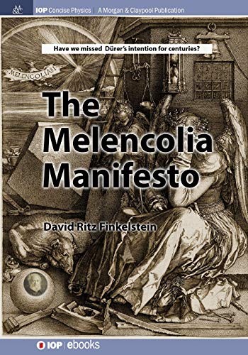 The Melencolia Manifesto (Iop Concise Physics)