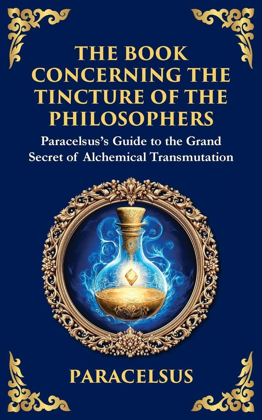 The Book Concerning the Tincture of The Philosophers: Unlocking the Secrets of Alchemical Transformation (Large Print Deluxe Edition For Easy Reading) (Library of Alexandria, Band 46)