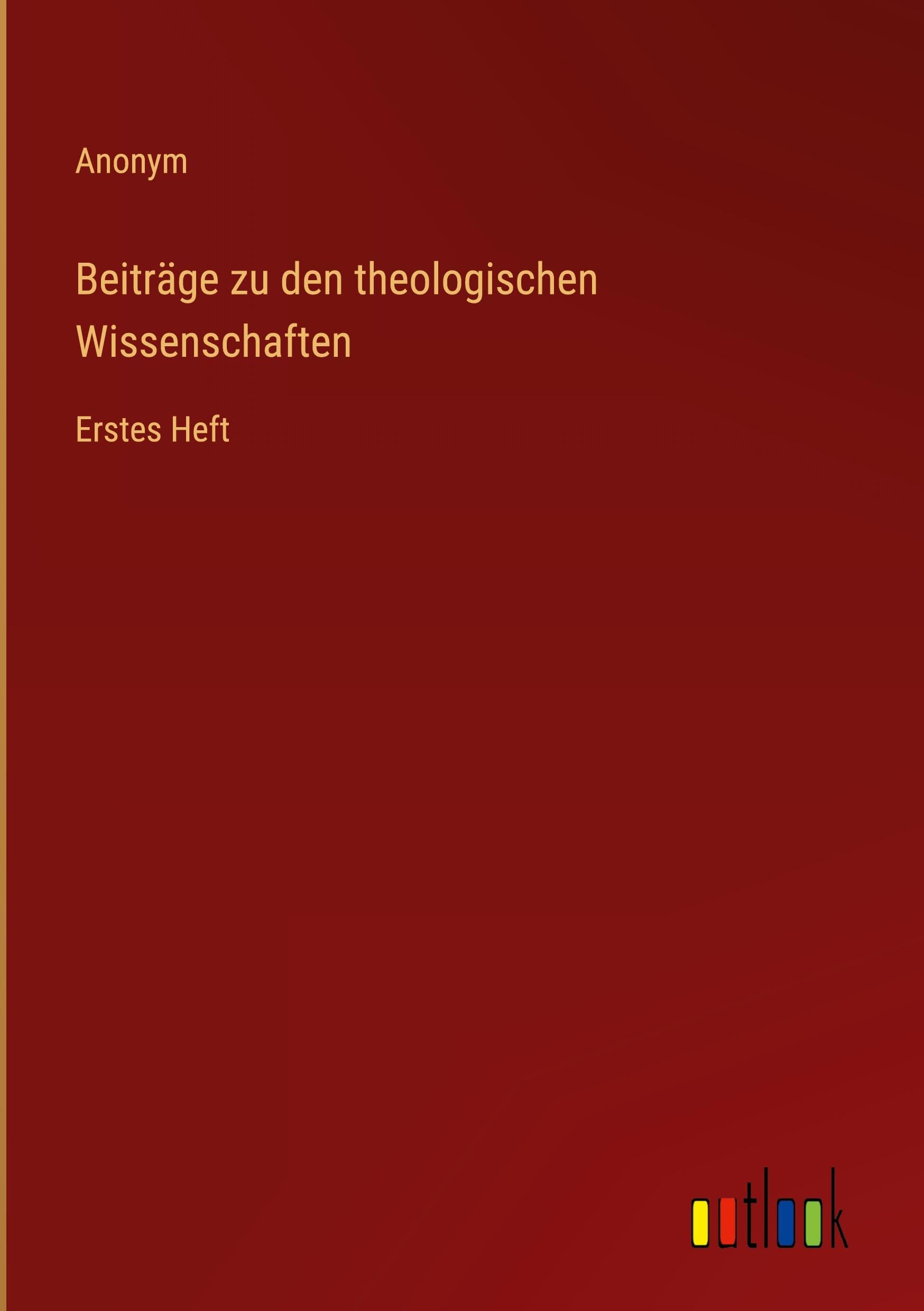 Beiträge zu den theologischen Wissenschaften: Erstes Heft