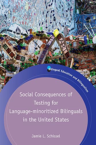 Social Consequences of Testing for Language-Minoritized Bilinguals in the United States (Bilingual Education & Bilingualism, 117)
