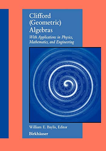 Clifford (Geometric) Algebras: With Applications to Physics, Mathematics, and Engineering