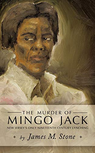 The Murder of Mingo Jack: New Jersey's Only Nineteenth Century Lynching