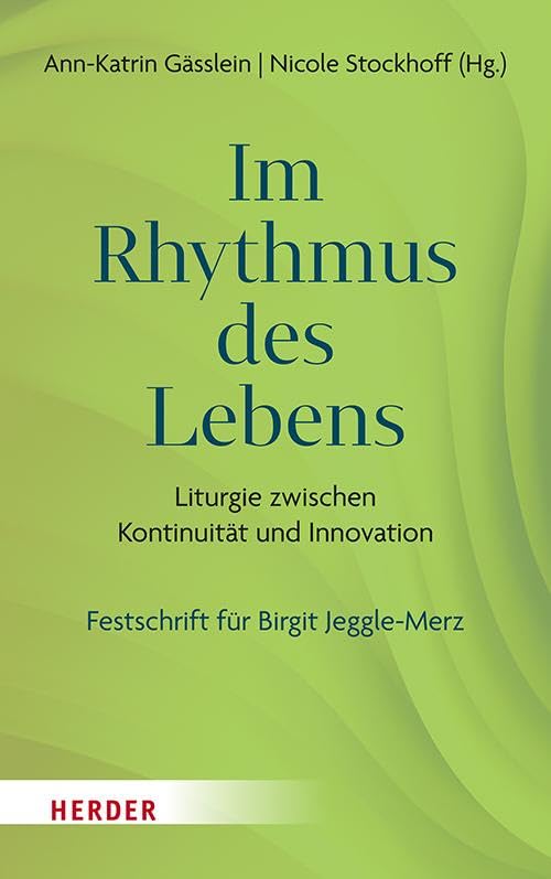 Im Rhythmus des Lebens: Liturgie zwischen Kontinuität und Innovation