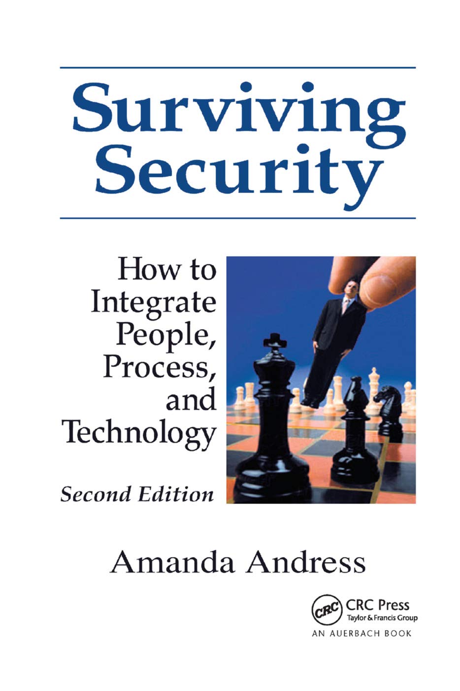 Surviving Security: How to Integrate People, Process, and Technology