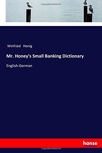 Mr. Honey's Small Banking Dictionary: English-German