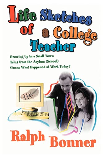 Life Sketches of a College Teacher: Growing Up in a Small Town Tales from the Asylum (School) Guess What Happened at Work Today?