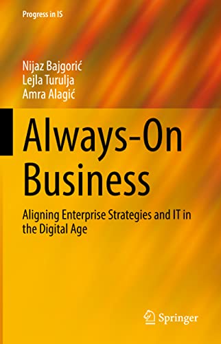 Always-On Business: Aligning Enterprise Strategies and IT in the Digital Age (Progress in IS)