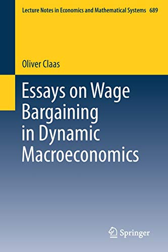 Essays on Wage Bargaining in Dynamic Macroeconomics (Lecture Notes in Economics and Mathematical Systems (689), Band 689)