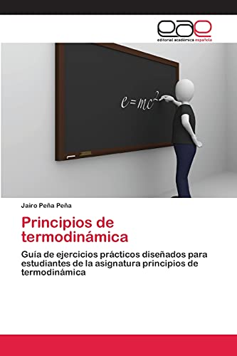 Principios de termodinámica: Guía de ejercicios prácticos diseñados para estudiantes de la asignatura principios de termodinámica