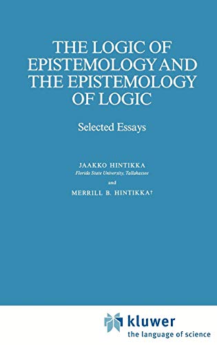 The Logic of Epistemology and the Epistemology of Logic: Selected Essays (Synthese Library, 200, Band 200)