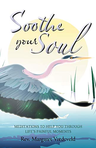 Soothe Your Soul: Meditations to Help You through Life's Painful Moments