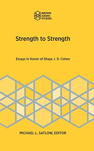 Strength to Strength: Essays in Honor of Shaye J. D. Cohen (Brown Judiac Studies, Band 363)