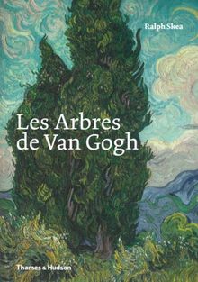 Les arbres de Van Gogh : peintures et dessins de Vincent van Gogh