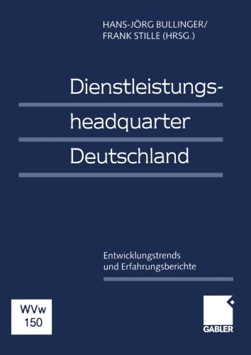 Dienstleistungsheadquarter Deutschland: Entwicklungstrends und Erfahrungsberichte (German Edition)