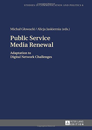 Public Service Media Renewal: Adaptation to Digital Network Challenges (Studies in Communication and Politics, Band 6)