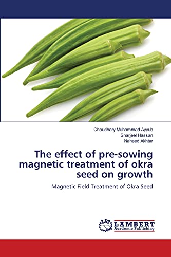 The effect of pre-sowing magnetic treatment of okra seed on growth: Magnetic Field Treatment of Okra Seed