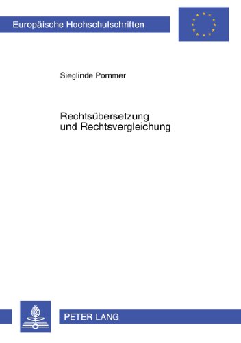 Rechtsübersetzung und Rechtsvergleichung: Translatologische Fragen zur Interdisziplinarität (Europäische Hochschulschriften / European University Studies / Publications Universitaires Européennes)