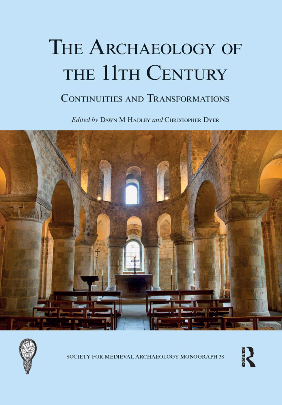 The Archaeology of the 11th Century: Continuities and Transformations (Society for Medieval Archaeology Monographs)