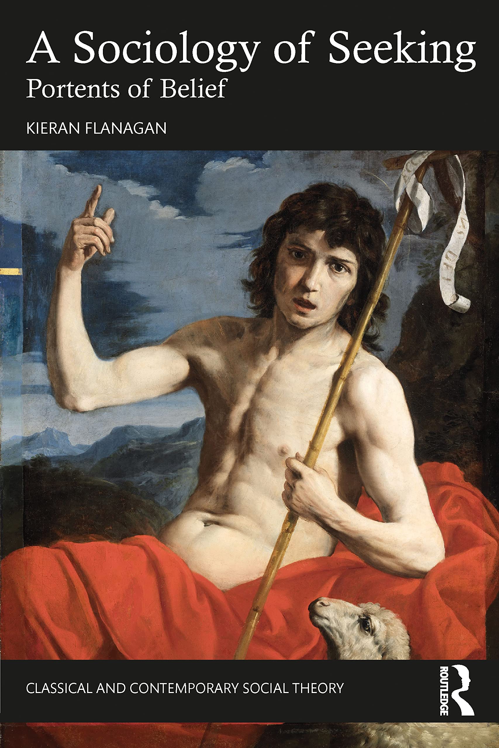 A Sociology of Seeking: Portents of Belief (Classical and Contemporary Social Theory)