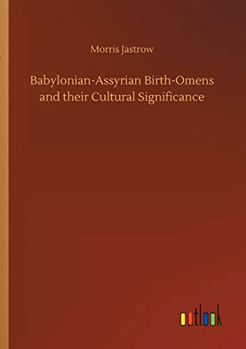 Babylonian-Assyrian Birth-Omens and their Cultural Significance