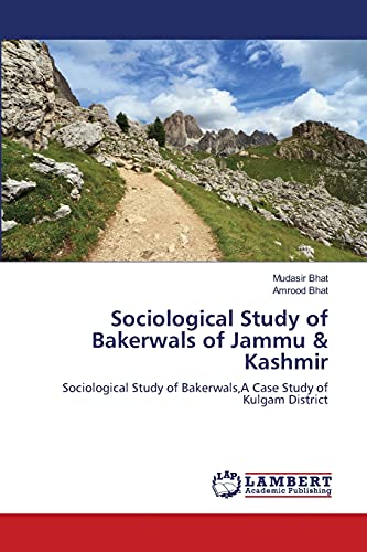 Sociological Study of Bakerwals of Jammu & Kashmir: Sociological Study of Bakerwals,A Case Study of Kulgam District