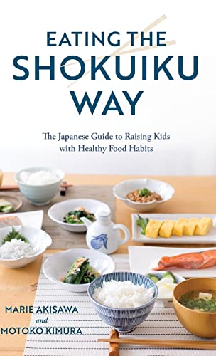 Eating the Shokuiku Way: The Japanese Guide to Raising Kids with Healthy Food Habits
