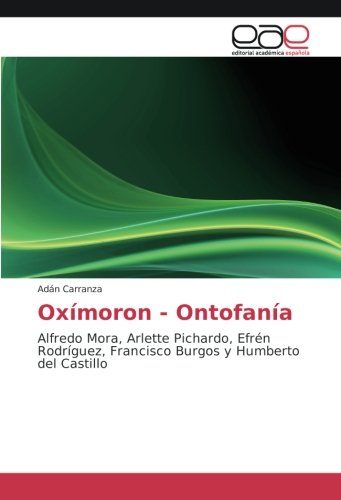 Oxímoron - Ontofanía: Alfredo Mora, Arlette Pichardo, Efrén Rodríguez, Francisco Burgos y Humberto del Castillo