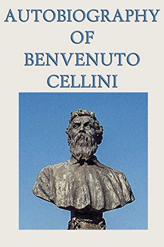 Autobiography Of Benvenuto Cellini