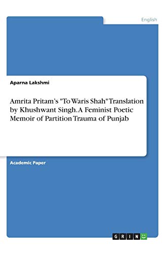 Amrita Pritam¿s To Waris Shah Translation by Khushwant Singh. A Feminist Poetic Memoir of Partition Trauma of Punjab