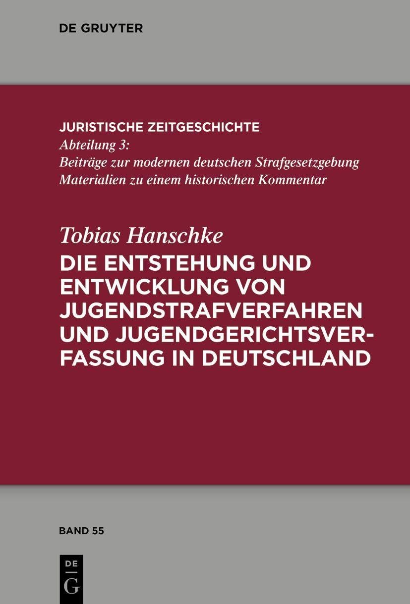 Die Entstehung und Entwicklung von Jugendstrafverfahren und Jugendgerichtsverfassung in Deutschland (Juristische Zeitgeschichte / Abteilung 3, 55)