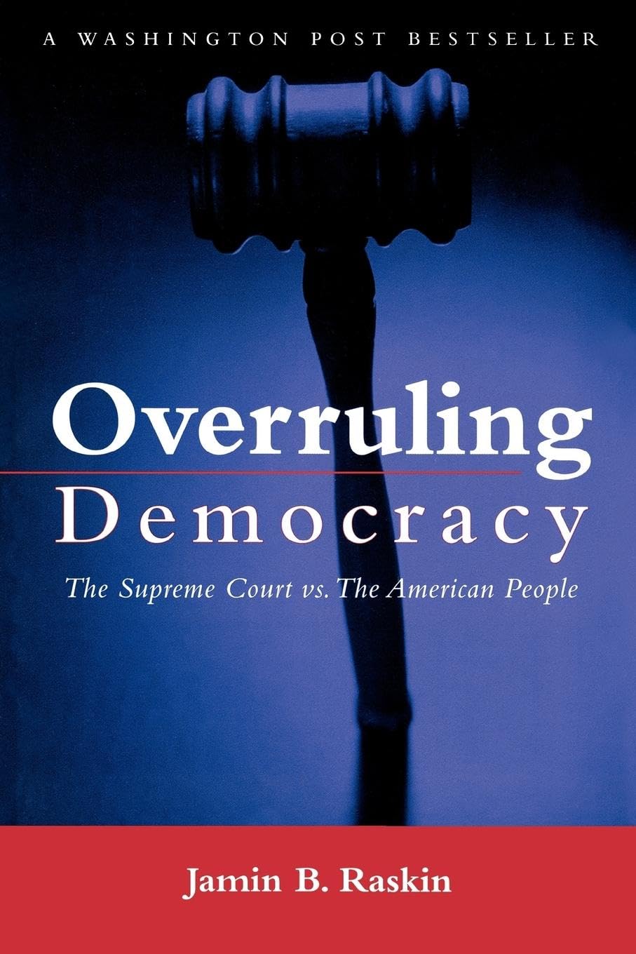 Overruling Democracy: The Supreme Court versus The American People