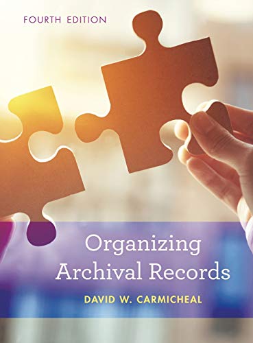 Organizing Archival Records, 4th Edition (American Association for State and Local History)