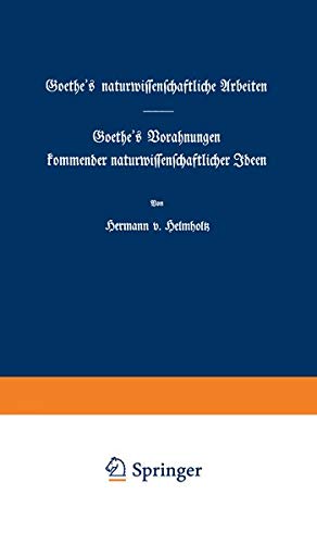 Goethe's naturwissenschaftliche Arbeiten: Goethe’s Vorahnungen kommender naturwissenschaftlicher Ideen
