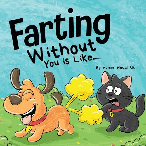 Farting Without You is Like...: A Funny Perspective From a Dog Who Farts (Farting Adventures, Band 14)